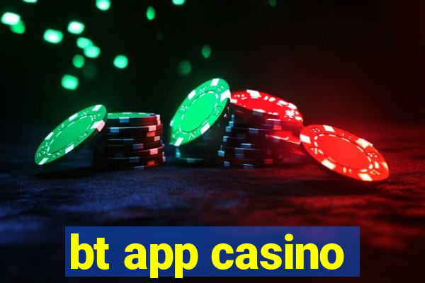 bt app casino